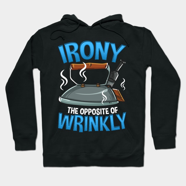 Funny Irony The Opposite of Wrinkly Sarcastic Pun Hoodie by theperfectpresents